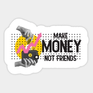 Make Money, Not Friends: Motivational Quotes Sticker